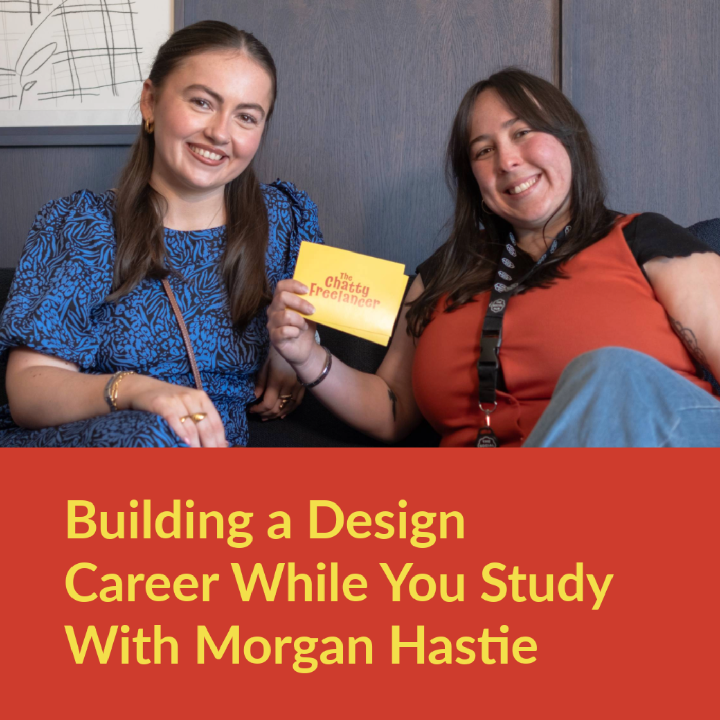 Building a Design Career While You Study with Morgan Hastie | The Chatty Freelancer Artwork
