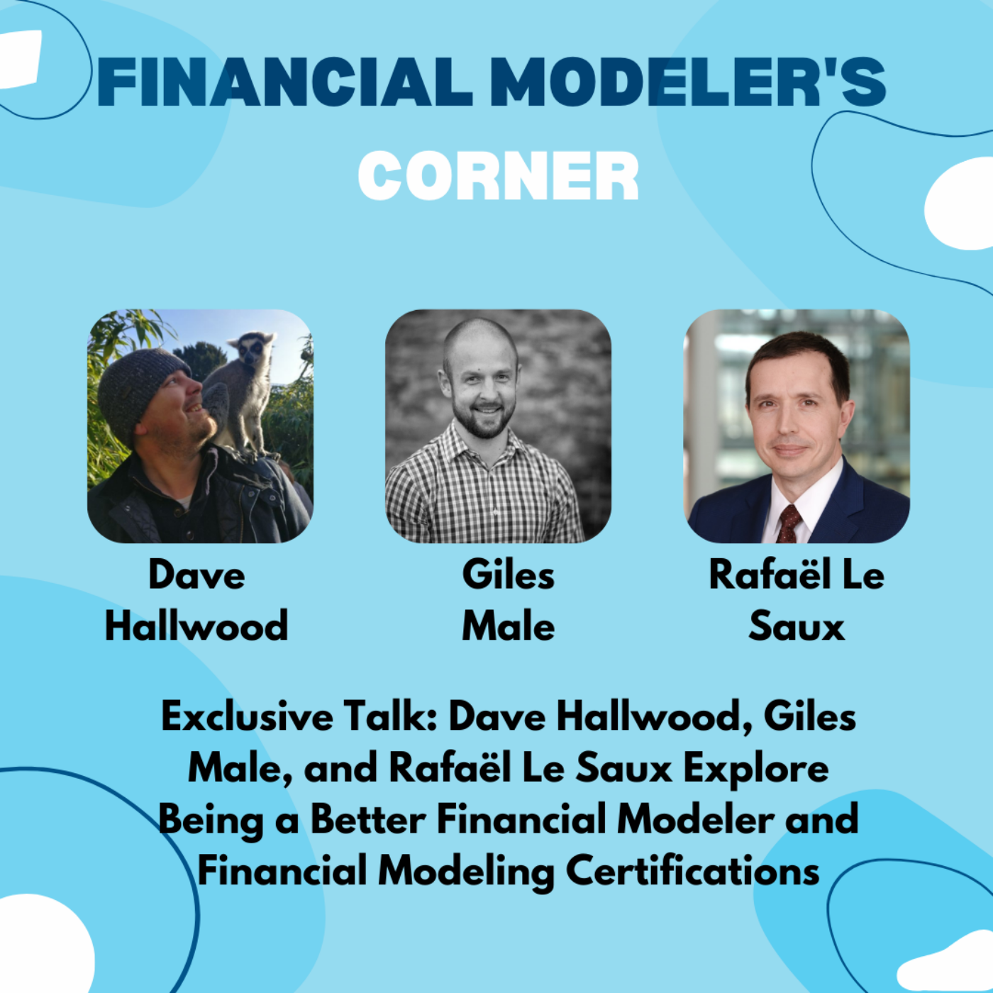 Exclusive Talk: Dave Hallwood, Giles Male, and Rafaël Le Saux Explore Being a Better Financial Modeler and Financial Modeling Certifications Artwork